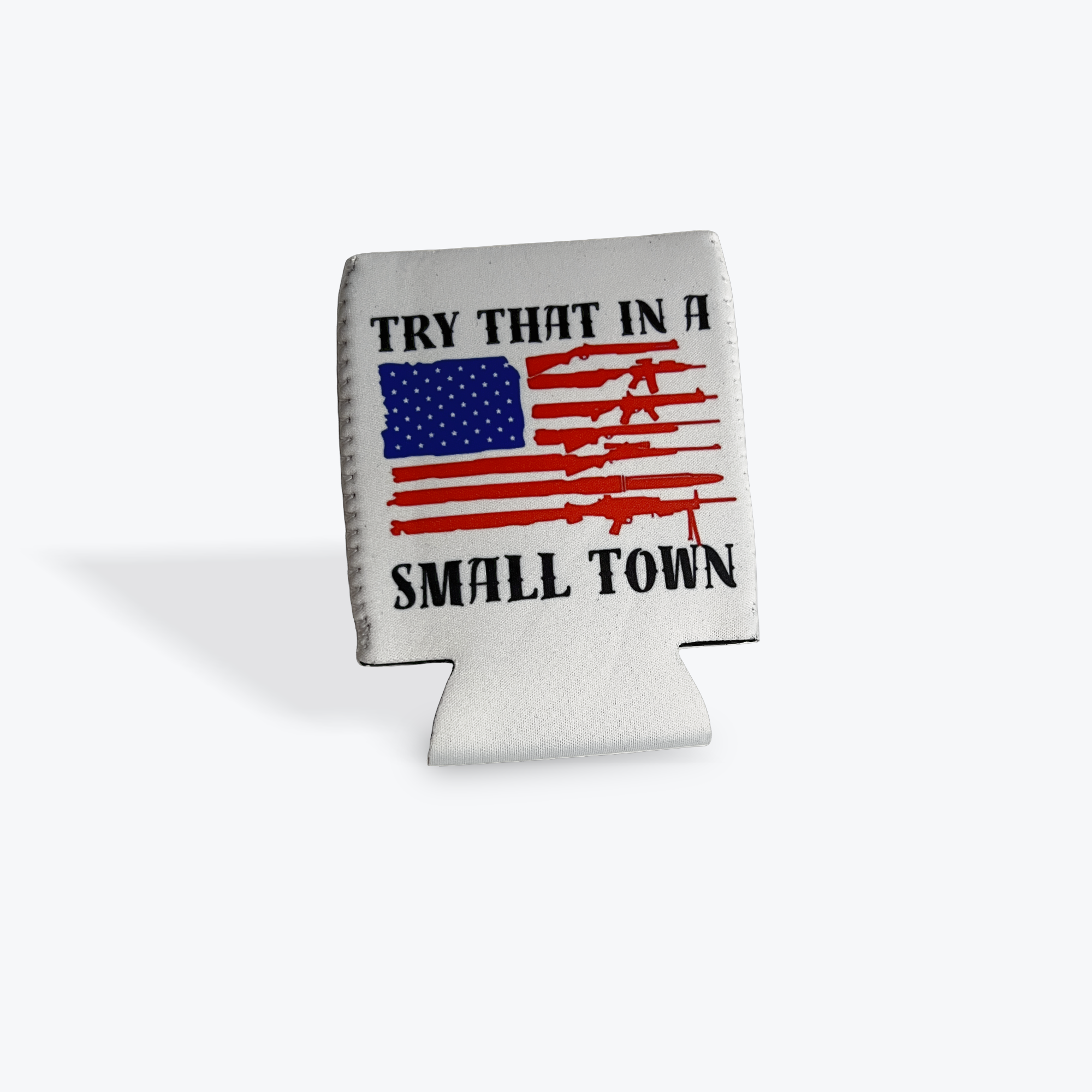 Try That in a Small Town Koozie