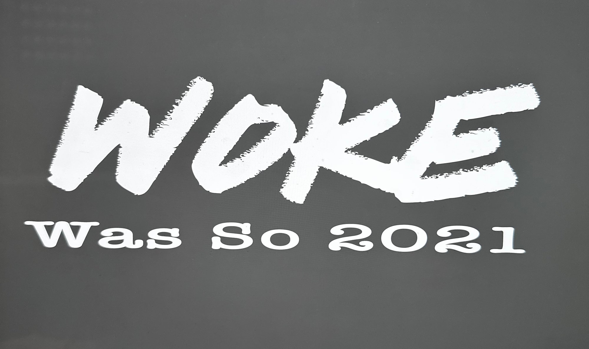 WOKE was so 2021